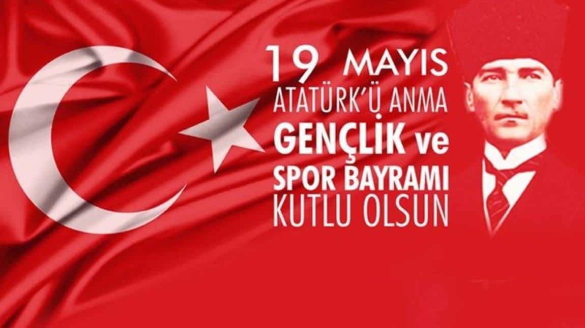 19 MAYIS ATATÜRK'Ü ANMA VE GENÇLİK SPOR BAYRAMI KUTLU OLSUN.